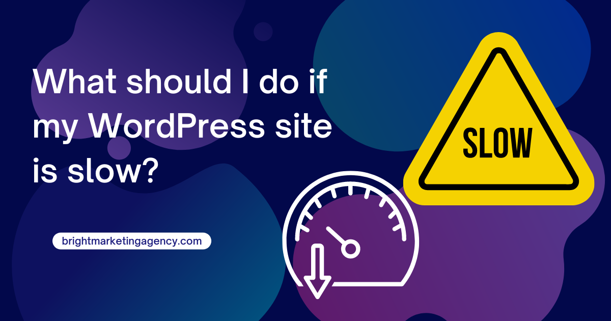 What should I do if my WordPress site is slow?